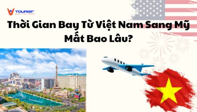Thời Gian Bay Từ Việt Nam Sang Mỹ Mất Bao Lâu?