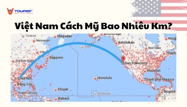 Khoảng Cách Từ Việt Nam Đến Mỹ Bao Nhiêu Km?