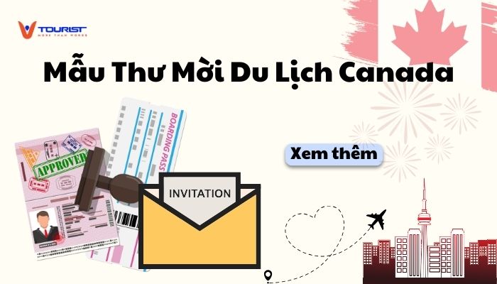 Khi xin visa Canada cần phải có thư mời du lịch để hồ sơ của bạn dễ thành công hơn.