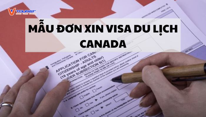 Việc xin visa du lịch Canada hiện nay không hề dễ dàng