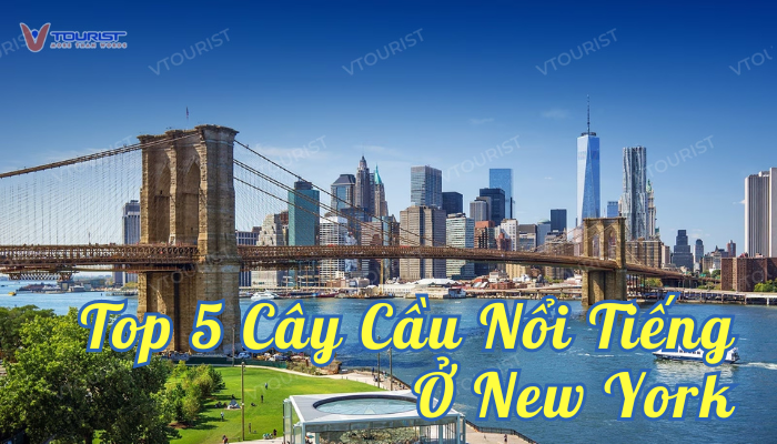 Top 5 cây cầu nổi tiếng ở New York