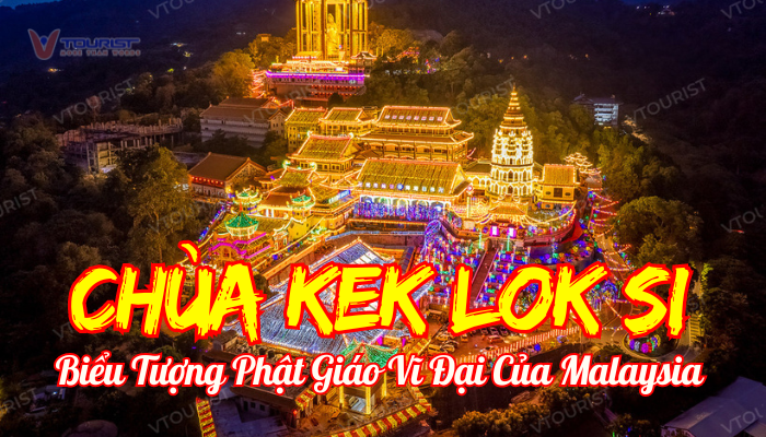 Chùa Kek Lok Si công trình Phật giáo lớn nhất Malaysia, nơi hành hương linh thiêng với các công trình kiến trúc như tòa tháp 7 tầng, tượng Phật Quan Thế Âm Bồ Tát khổng lồ và hồ phóng sinh.