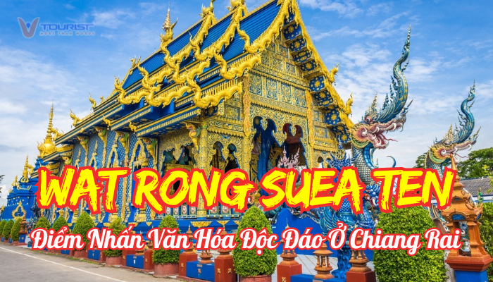 Wat Rong Suea Ten với sắc xanh huyền bí và kiến trúc tinh xảo, chùa thu hút nhờ vẻ đẹp siêu thực và không gian văn hóa tâm linh đặc biệt.