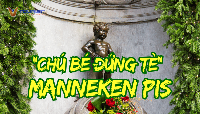 Chú Bé Đứng Tè Manneken Pis biểu tượng đại diện cho sự bất tử của lòng dũng cảm và sự cứu rỗi với tuổi đời hơn 400 năm cùng nhiều câu chuyện huyền bí