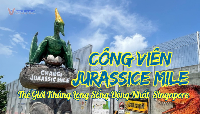 Công viên Jurassic Mile Singapore, nơi đưa du khách bước vào hành trình phiêu lưu giữa kỷ nguyên khủng long hoang dã thời tiền sử
