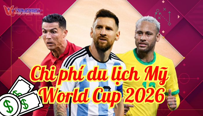 Chi phí du lịch Mỹ kết hợp xem World Cup 2026