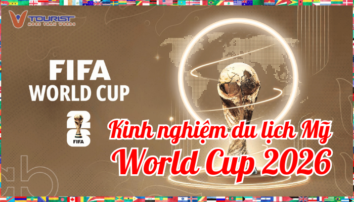 Kinh nghiệm du lịch Mỹ xem World Cup 2026