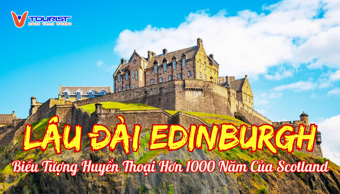 Khám phá Lâu đài Edinburgh – biểu tượng lịch sử hơn 1.000 năm của Scotland, nơi lưu giữ kho báu hoàng gia, kiến trúc tráng lệ và những bí ẩn huyền thoại.