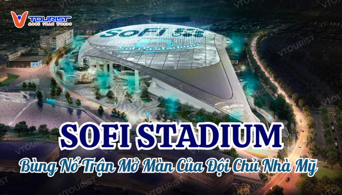 Khám phá SoFi Stadium – sân vận động hiện đại bậc nhất Mỹ, nơi diễn ra trận mở màn đỉnh cao của đội tuyển Mỹ tại World Cup 2026.