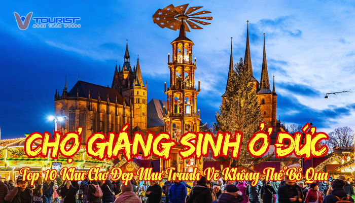 Chiêm ngưỡng những chợ Giáng sinh ở Đức đẹp như cổ tích, nơi hội tụ ánh đèn, âm nhạc du dương và và hương vị mùa đông đặc trưng châu Âu.