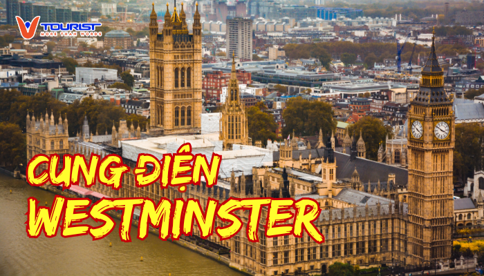 Khám phá Cung điện Westminster nổi bật với kiến trúc Gothic tráng lệ và bề dày lịch sử hơn 1000 năm của vương quyền Anh