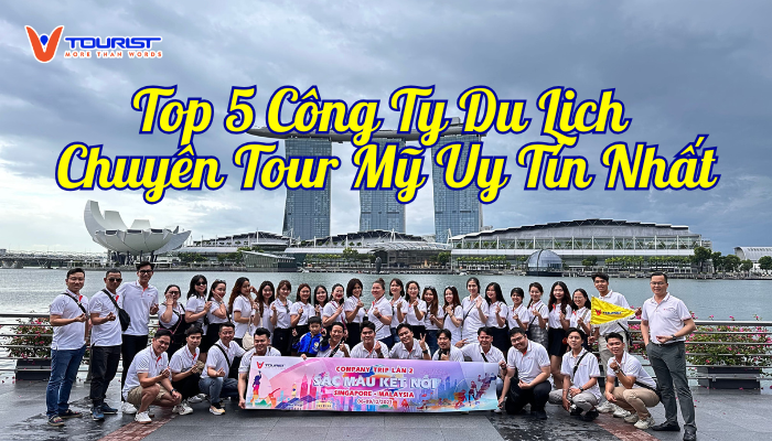 Top 5 Công Ty Du Lịch Chuyên Tour Mỹ Uy Tín Nhất Việt Nam Hiện Nay